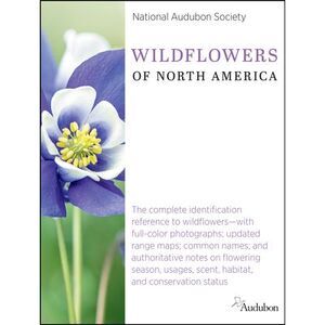 National Audubon Society Wildflowers of North America: The Complete Identificati